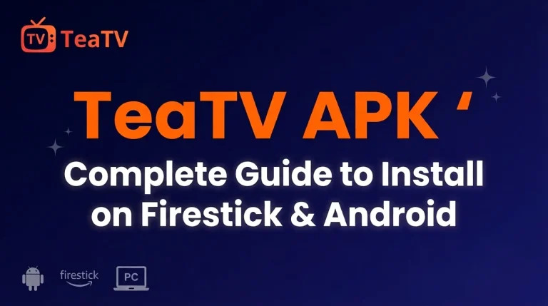 TeaTV APK 2026 – Complete Guide to Install on Firestick & Android
